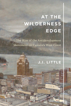 Hardcover At the Wilderness Edge, 11: The Rise of the Antidevelopment Movement on Canada's West Coast Book