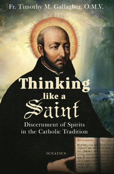 Paperback Thinking Like a Saint: Discernment of Spirits in the Catholic Tradition Book