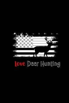 I Love Deer Hunting: My Prayer Journal, Diary Or Notebook For Hunting Lover. 110 Story Paper Pages. 6 in x 9 in Cover.