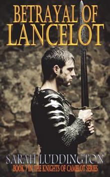 Betrayal Of Lancelot - Book #7 of the Knights of Camelot