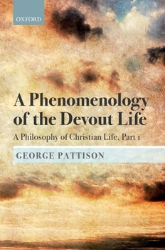Hardcover A Phenomenology of the Devout Life: A Philosophy of Christian Life, Part I Book