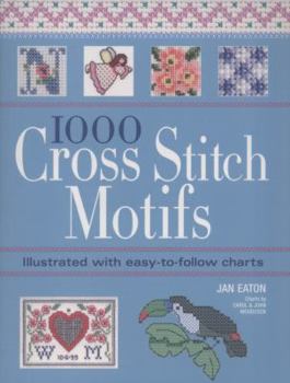 1000 Cross Stitch Motifs: Illustrated with Easy-To-Follow Charts. Jan Eaton
