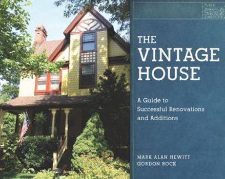 Hardcover The Vintage House: A Guide to Successful Renovations and Additions Book