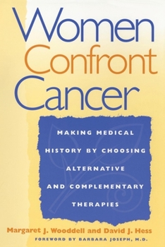 Paperback Women Confront Cancer: Twenty-One Leaders Making Medical History by Choosing Alternative and Complementary Therapies Book