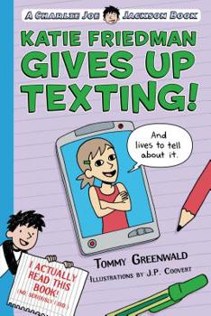 Katie Friedman Gives Up Texting! (And Lives to Tell About It.): A Charlie Joe Jackson Book - Book  of the Charlie Joe Jackson Spinoffs