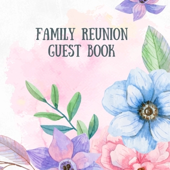 Family Reunion Guestbook: Guest Book For Family Get Together- Well Wishes Sign In Guestbook - Perfectly sized 8.5" x 8.5"
