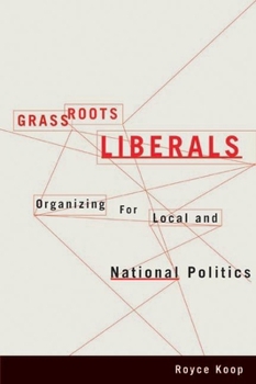 Paperback Grassroots Liberals: Organizing for Local and National Politics Book