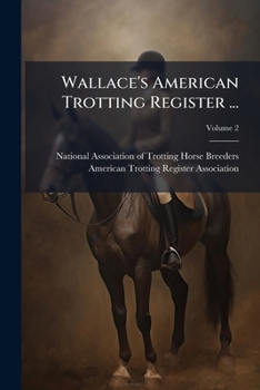Wallace's American Trotting Register ..., Volume 2