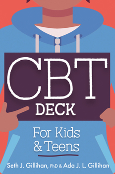 CBT Deck for Kids and Teens: 58 Practices to Quiet Anxiety, Overcome Negative Thinking and Find Peace
