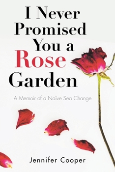 Paperback I Never Promised You a Rose Garden: A Memoir of a Naïve Sea Change Book