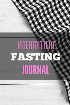 Paperback Intermittent Fasting Journal: You Can Daily Track Your Food & Water Plus Goals Log Book