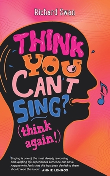 Paperback Think you can't sing? Think again!: How to find the voice you never thought you'd have Book