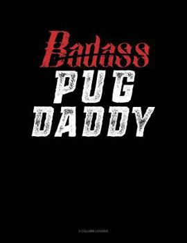 Paperback Badass Pug Daddy: 3 Column Ledger Book