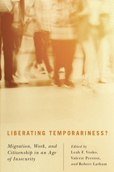 Liberating Temporariness?: Migration, Work, and Citizenship in an Age of Insecurity