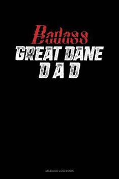 Paperback Badass Great Dane Dad: Mileage Log Book