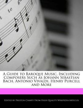 A Guide to Baroque Music, Including Composers Such As Johann Sebastian Bach, Antonio Vivaldi, Henry Purcell and More