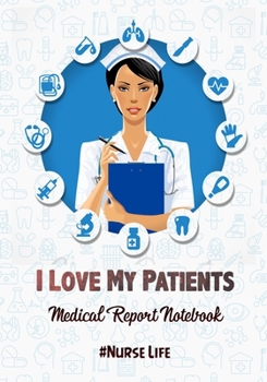 I Love My Patients #Nurselife (medical reports notebook): Nurse Assessment Report Notebook with Medical Terminology Abbreviations & Acronyms | RN ... |Thank You Appreciation Nurse Week Gift Idea