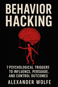 Paperback Behavior Hacking: 7 Psychological Triggers to Influence, Persuade, and Control Outcomes Book