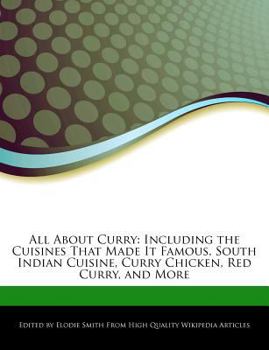 All about Curry : Including the Cuisines That Made It Famous, South Indian Cuisine, Curry Chicken, Red Curry, and More