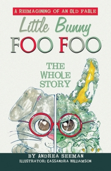 Paperback Little Bunny Foo Foo: the Whole Story: A Reimagining of an Old Fable Book