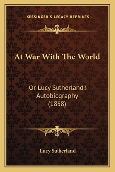 Paperback At War With The World: Or Lucy Sutherland's Autobiography (1868) Book