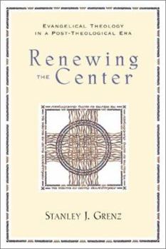 Hardcover Renewing the Center: Evangelical Theology in a Post-Theological Era Book