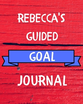 Rebecca's Guided Goal Journal: 2020 New Year Planner Guided Goal Journal Gift for Rebecca / Notebook / Diary / Unique Greeting Card Alternative