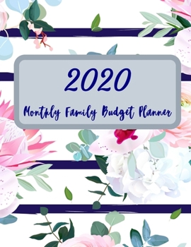 2020 Monthly Family Budget Planner: A Bill Tracker Calendar and Expense Tracker Notebook (Floral)