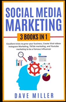 Paperback Social Media Marketing,3 books in one: Excellent Tricks to Grow your business, Instagram Marketing to become a famous influencer, Tiktok and You Tube Book