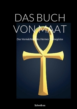 Paperback Das Buch Von Maat: Das Vermächtnis des Hermes Trismegistos [German] Book