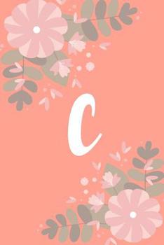 C : Monogram Initial a Notebook for Women and Girls, Pink Floral 6 X 9