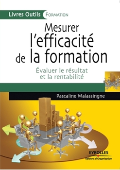 Paperback Mesurer l'efficacité de la formation: Evaluer le résultat et la rentabilité [French] Book