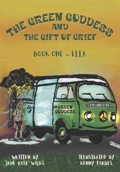 The Green Goddess and the Gift of Grief: Book One - Ella