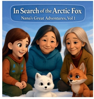 Hardcover In Search of the Arctic Fox: Nana's Great Adventures Book