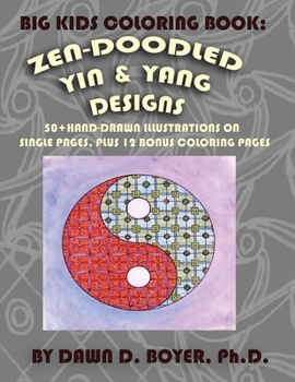 Paperback Big Kids Coloring Book: Yin and Yang Zen-Doodles for Mindful Coloring, Vol. 1: 60+ Hand-drawn Yin and Yang Illustrations on Single Pages, plus Book