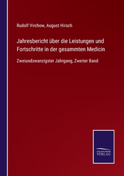 Jahresbericht über die Leistungen und Fortschritte in der gesammten Medicin: Zweiundzwanzigster Jahrgang, Zweiter Band