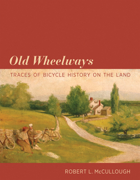 Hardcover Old Wheelways: Traces of Bicycle History on the Land Book