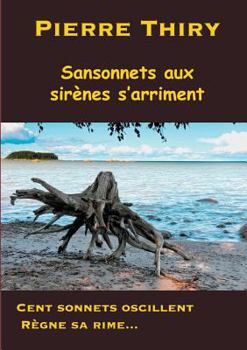 Paperback Sansonnets aux sirènes s'arriment: Cent sonnets oscillent, règne sa rime... [French] Book
