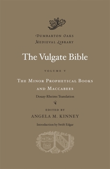 The Vulgate Bible, Vol. V: The Minor Prophetical Books and Maccabees: Douay-Rheims Translation - Book  of the Dumbarton Oaks Medieval Library