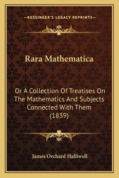 Paperback Rara Mathematica: Or A Collection Of Treatises On The Mathematics And Subjects Connected With Them (1839) Book
