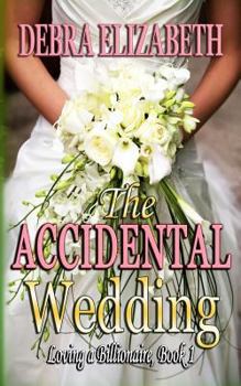 Paperback The Accidental Wedding (Loving a Billionaire Book 1) Book