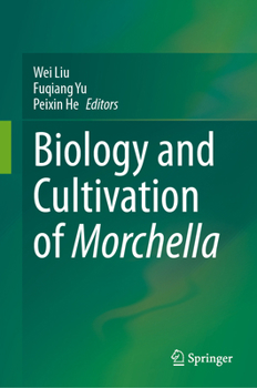 Biology and Cultivation of Morchella