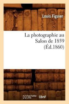Paperback La Photographie Au Salon de 1859 (Éd.1860) [French] Book