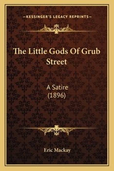 Paperback The Little Gods Of Grub Street: A Satire (1896) Book