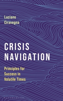 Hardcover Crisis Navigation: Principles for Success in Volatile Times Book