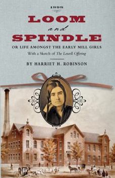 Loom and spindle: Or, Life among the early mill girls : with a sketch of "The Lowell offering" and some of its contributors