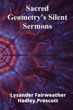 Paperback Sacred Geometry's Silent Sermons: Geometry, symbolism, and divine harmony Book