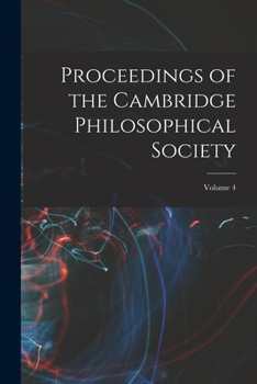 Proceedings of the Cambridge Philosophical Society, Volume 4