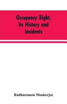 Paperback Occupancy right, its history and incidents; together with an introduction dealing with land tenure in ancient India Book