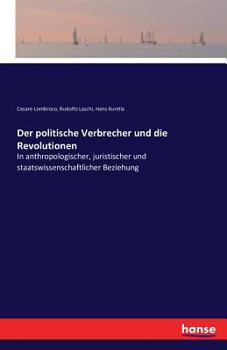 Paperback Der politische Verbrecher und die Revolutionen: In anthropologischer, juristischer und staatswissenschaftlicher Beziehung [German] Book
